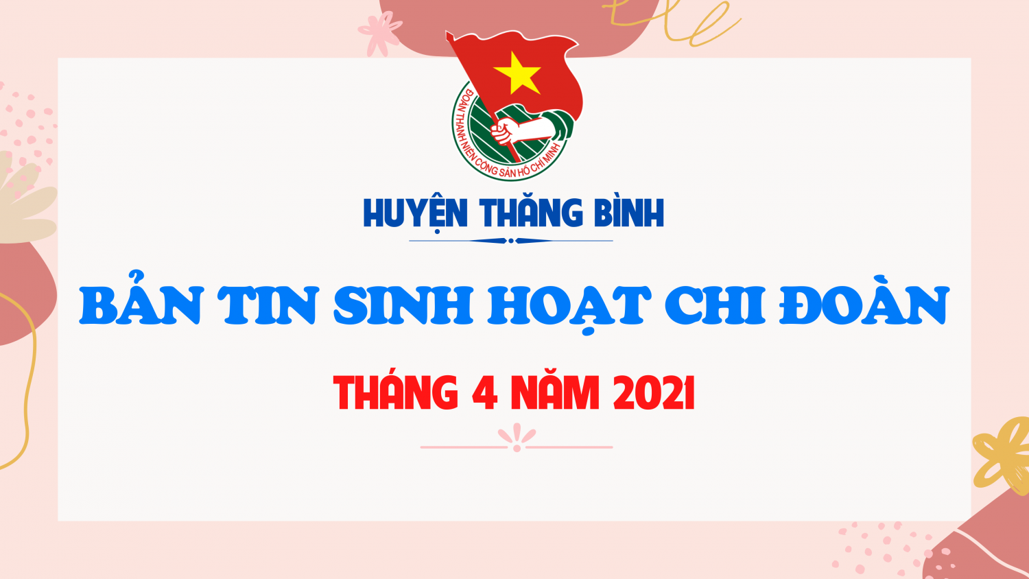 BẢN TIN SINH HOẠT CHI ĐOÀN THÁNG 4 NĂM 2021