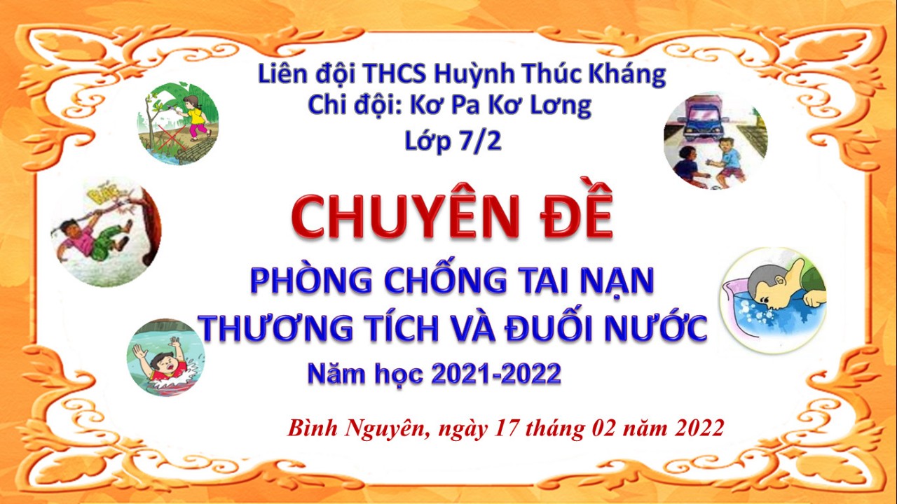 Sáng ngày 17/02/2022, Liên đội Trường THCS Huỳnh Thúc Kháng tổ chức sinh hoạt chuyên đề " Phòng chống tai nạn thương tích và đuối nước"