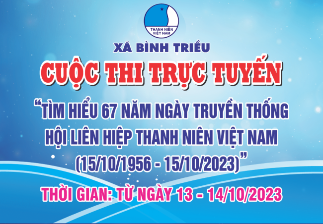 Bình Triều: Tổ chức Cuộc thi trực tuyến "Tìm hiểu 67 năm Ngày Truyền thống Hội LHTN Việt Nam (15/10/1956 - 15/10/2023)"